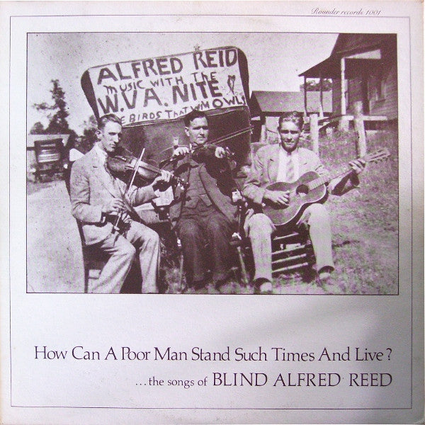 Blind Alfred Reed : How Can A Poor Man Stand Such Times And Live?...The Songs Of Blind Alfred Reed (LP, Comp)