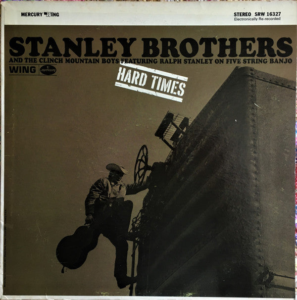 Stanley Brothers* And The Clinch Mountain Boys Featuring Ralph Stanley : Hard Times (LP, Album, RE)