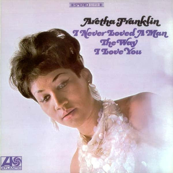 Aretha Franklin : I Never Loved A Man The Way I Love You (LP, Album, MO )