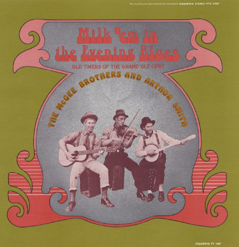 The McGee Brothers And Arthur Smith (6) : Milk 'em In The Evening Blues: Old Timers Of The Grand Ole Opry (LP, Album)