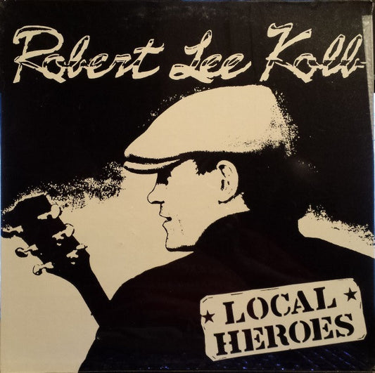 Robert Lee Kolb & The Local Heroes : Robert Lee Kolb And Local Heroes (LP, Album)