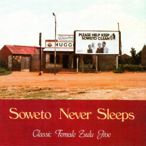 Various : Soweto Never Sleeps: Classic Female Zulu Jive (LP, Comp)